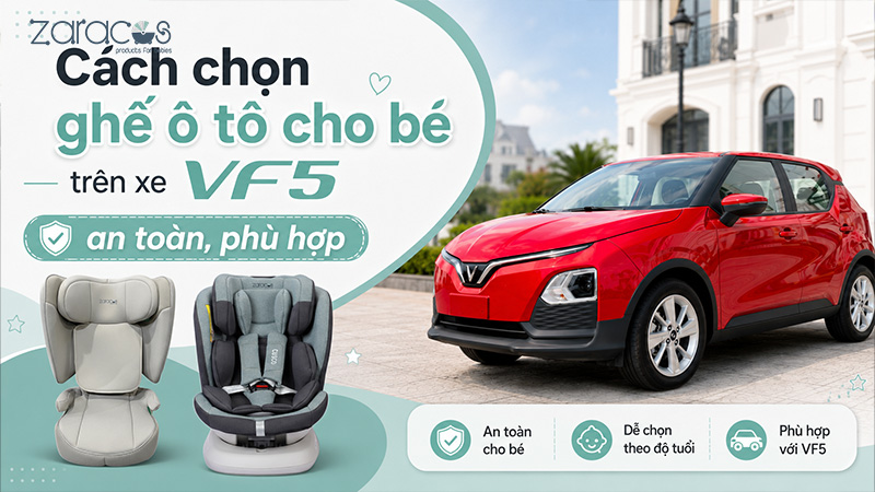 Xe VF5 có ISOFIX không ? Cách chọn ghế trẻ em phù hợp 14 cach-chon-ghe-oto-cho-be-tren-xe-vf5